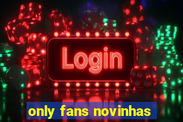 only fans novinhas